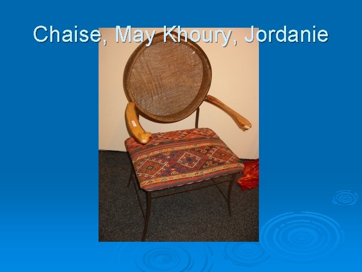 Chaise, May Khoury, Jordanie 
