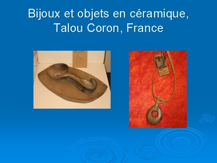 Bijoux et objets en céramique, Talou Coron, France 