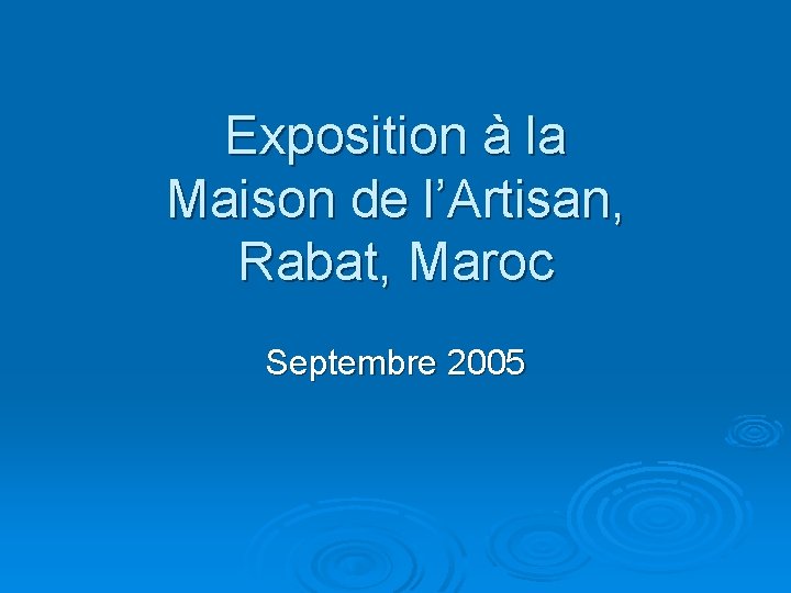 Exposition à la Maison de l’Artisan, Rabat, Maroc Septembre 2005 