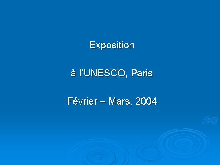 Exposition à l’UNESCO, Paris Février – Mars, 2004 