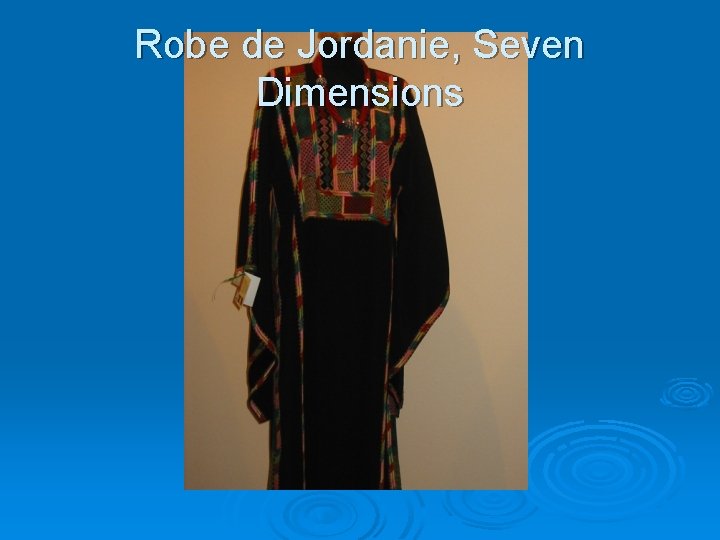 Robe de Jordanie, Seven Dimensions 