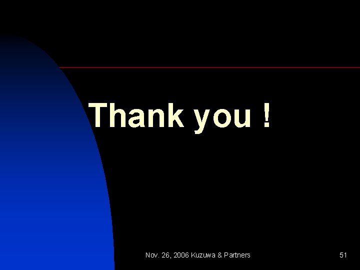 Thank you ! Nov. 26, 2006 Kuzuwa & Partners 51 