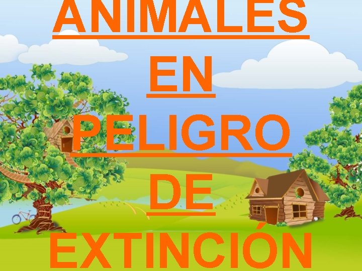 ANIMALES EN PELIGRO DE EXTINCIÓN ANIMALES EN PELIGRO DE EXTINCIÓN