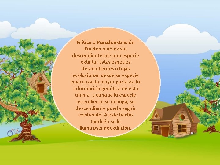 Filítica o Pseudoextinción Pueden o no existir descendientes de una especie extinta. Estas especies Filítica o Pseudoextinción Pueden o no existir descendientes de una especie extinta. Estas especies