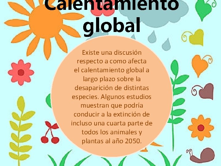Calentamiento global Existe una discusión respecto a como afecta el calentamiento global a largo Calentamiento global Existe una discusión respecto a como afecta el calentamiento global a largo