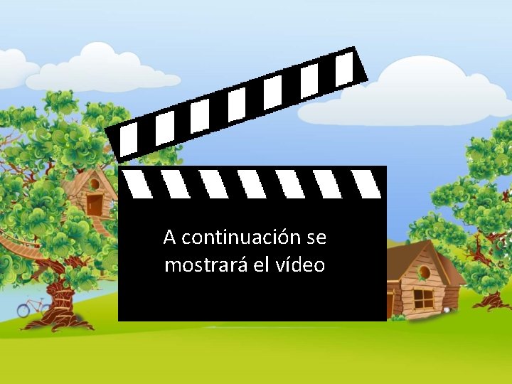 A continuación se mostrará el vídeo A continuación se mostrará el vídeo