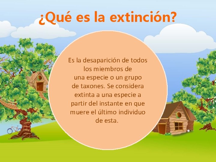 ¿Qué es la extinción? Es la desaparición de todos los miembros de una especie ¿Qué es la extinción? Es la desaparición de todos los miembros de una especie