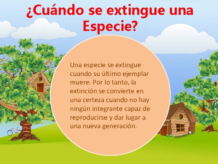 ¿Cuándo se extingue una Especie? Una especie se extingue cuando su último ejemplar muere. ¿Cuándo se extingue una Especie? Una especie se extingue cuando su último ejemplar muere.