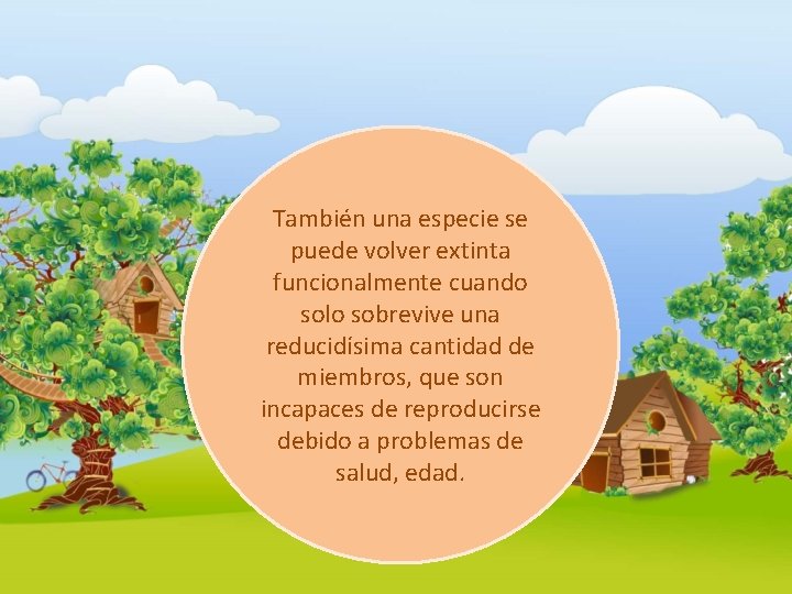 También una especie se puede volver extinta funcionalmente cuando solo sobrevive una reducidísima cantidad También una especie se puede volver extinta funcionalmente cuando solo sobrevive una reducidísima cantidad