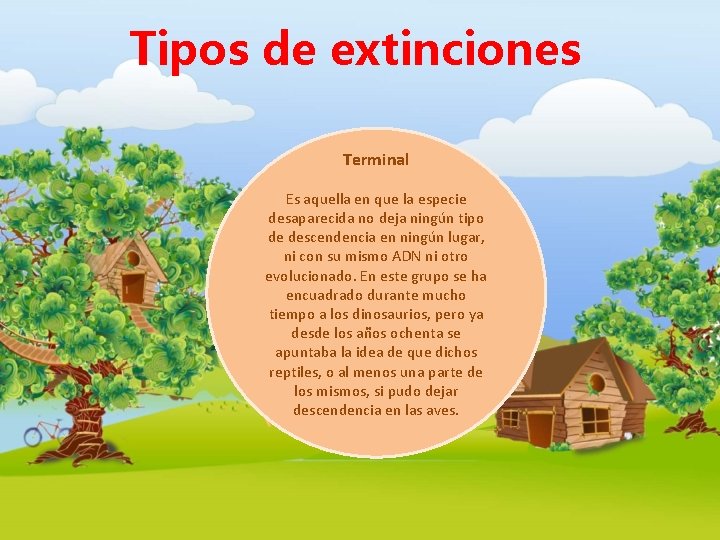 Tipos de extinciones Terminal Es aquella en que la especie desaparecida no deja ningún Tipos de extinciones Terminal Es aquella en que la especie desaparecida no deja ningún