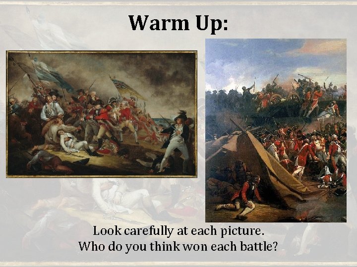 Warm Up: Look carefully at each picture. Who do you think won each battle?