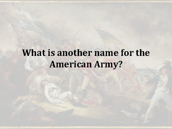 What is another name for the American Army? 