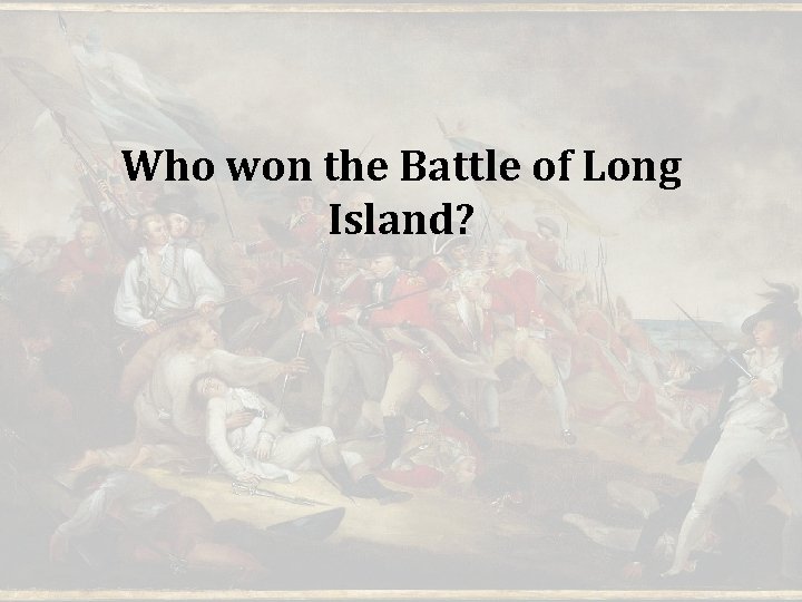 Who won the Battle of Long Island? 