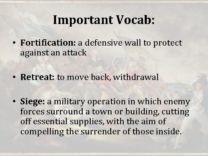 Important Vocab: • Fortification: a defensive wall to protect against an attack • Retreat: