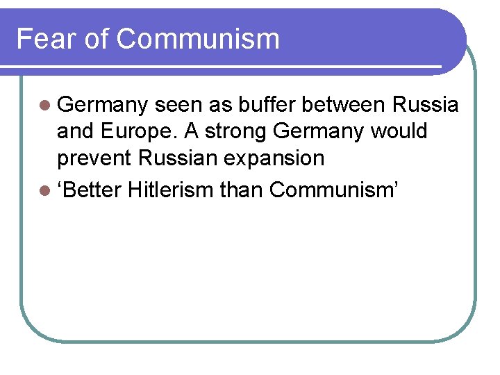 Fear of Communism l Germany seen as buffer between Russia and Europe. A strong