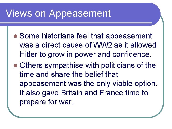 Views on Appeasement l Some historians feel that appeasement was a direct cause of