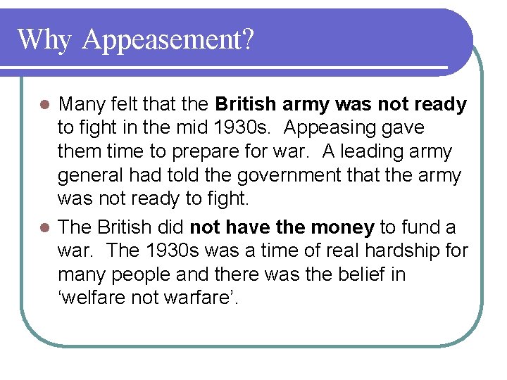 Why Appeasement? Many felt that the British army was not ready to fight in