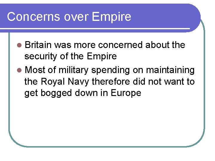 Concerns over Empire l Britain was more concerned about the security of the Empire