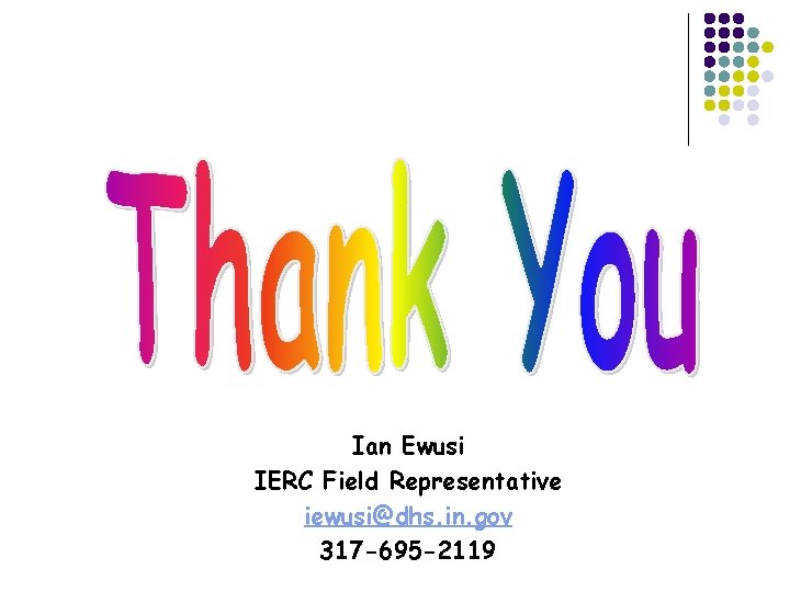 Ian Ewusi IERC Field Representative iewusi@dhs. in. gov 317 -695 -2119 