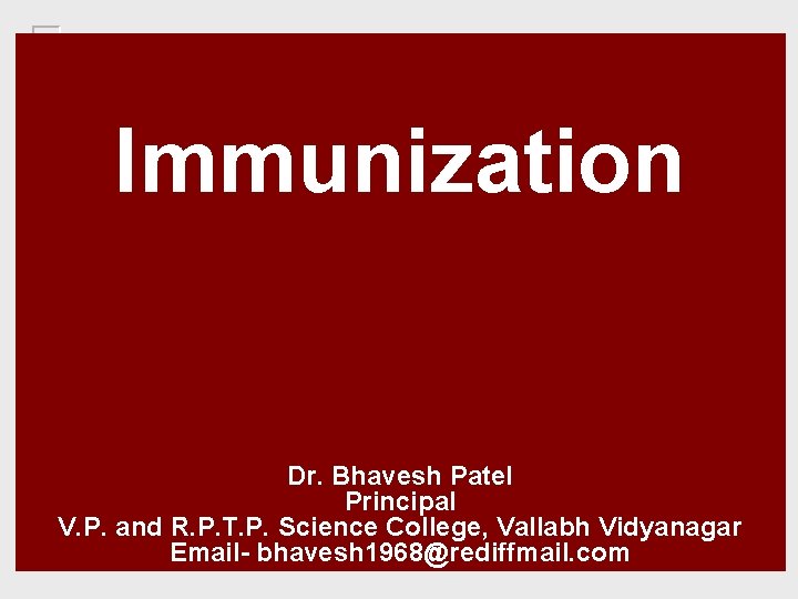 Immunization Dr. Bhavesh Patel Principal V. P. and R. P. T. P. Science College,