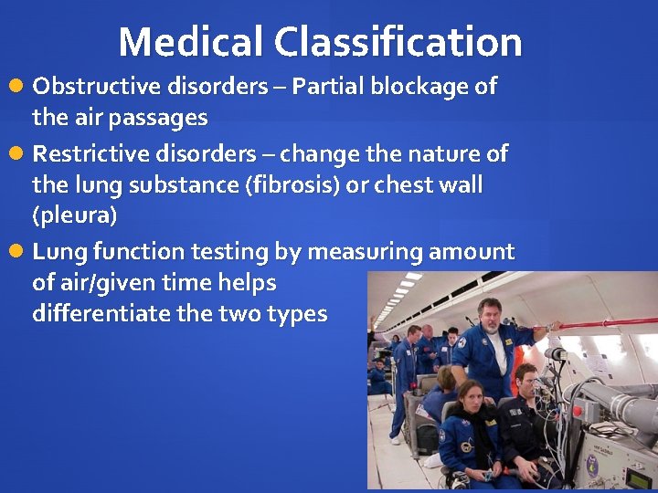 Medical Classification Obstructive disorders – Partial blockage of the air passages Restrictive disorders –