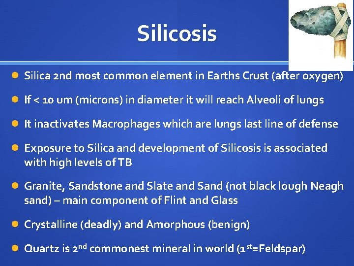 Silicosis Silica 2 nd most common element in Earths Crust (after oxygen) If <