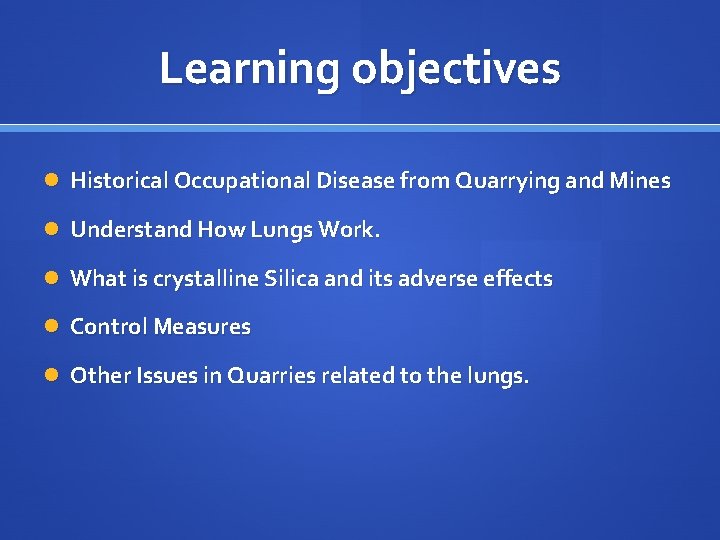 Learning objectives Historical Occupational Disease from Quarrying and Mines Understand How Lungs Work. What