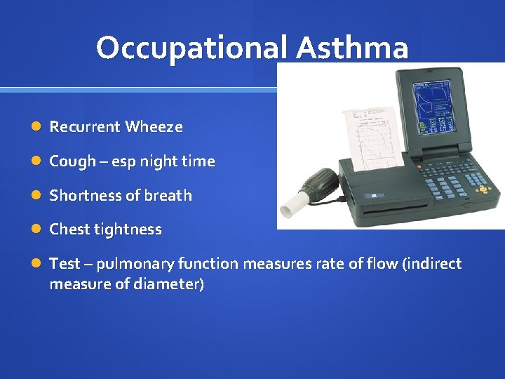 Occupational Asthma Recurrent Wheeze Cough – esp night time Shortness of breath Chest tightness