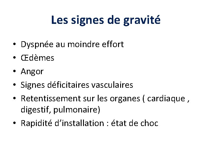 Les signes de gravité Dyspnée au moindre effort Œdèmes Angor Signes déficitaires vasculaires Retentissement Les signes de gravité Dyspnée au moindre effort Œdèmes Angor Signes déficitaires vasculaires Retentissement