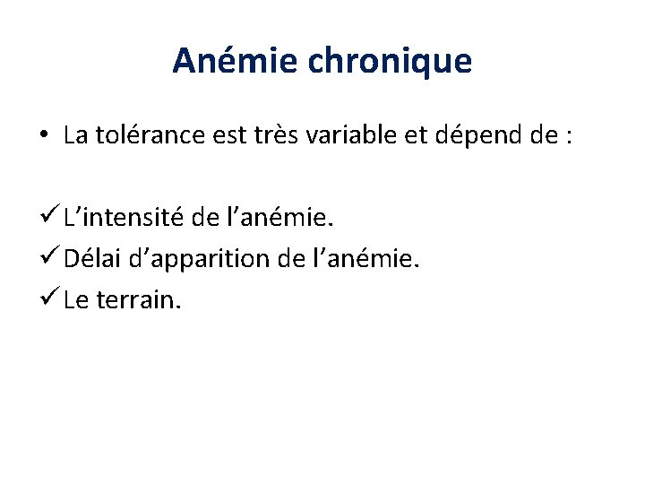 Anémie chronique • La tolérance est très variable et dépend de : ü L’intensité Anémie chronique • La tolérance est très variable et dépend de : ü L’intensité