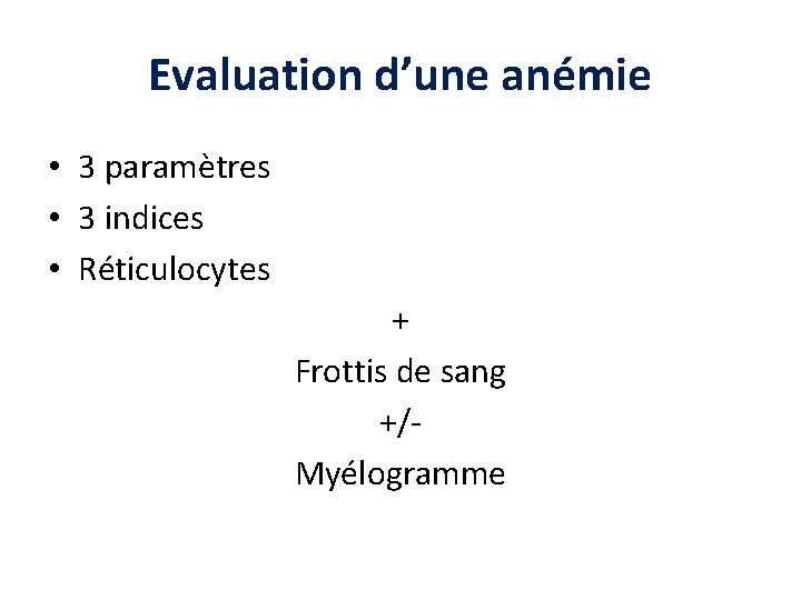 Evaluation d’une anémie • 3 paramètres • 3 indices • Réticulocytes + Frottis de Evaluation d’une anémie • 3 paramètres • 3 indices • Réticulocytes + Frottis de