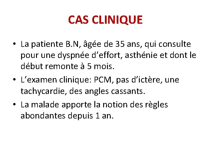 CAS CLINIQUE • La patiente B. N, âgée de 35 ans, qui consulte pour CAS CLINIQUE • La patiente B. N, âgée de 35 ans, qui consulte pour