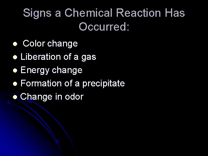 Signs a Chemical Reaction Has Occurred: Color change l Liberation of a gas l