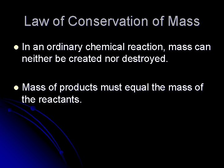 Law of Conservation of Mass l In an ordinary chemical reaction, mass can neither