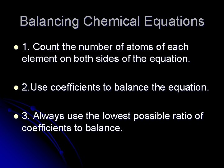 Balancing Chemical Equations l 1. Count the number of atoms of each element on