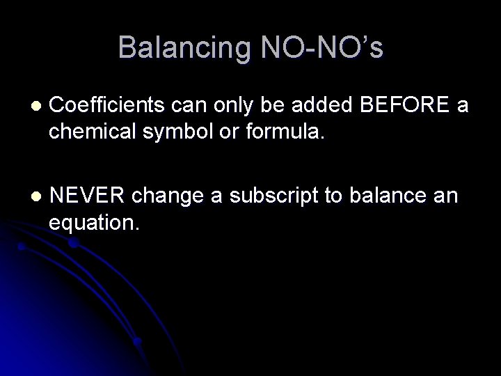 Balancing NO-NO’s l Coefficients can only be added BEFORE a chemical symbol or formula.