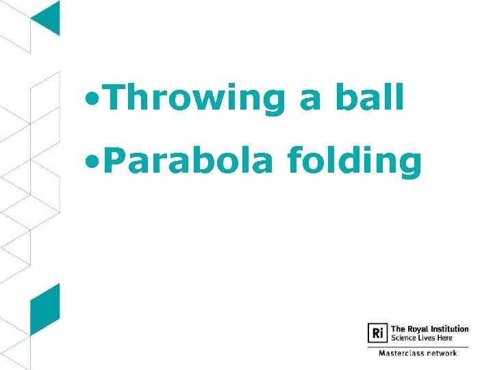  • Throwing a ball • Parabola folding 