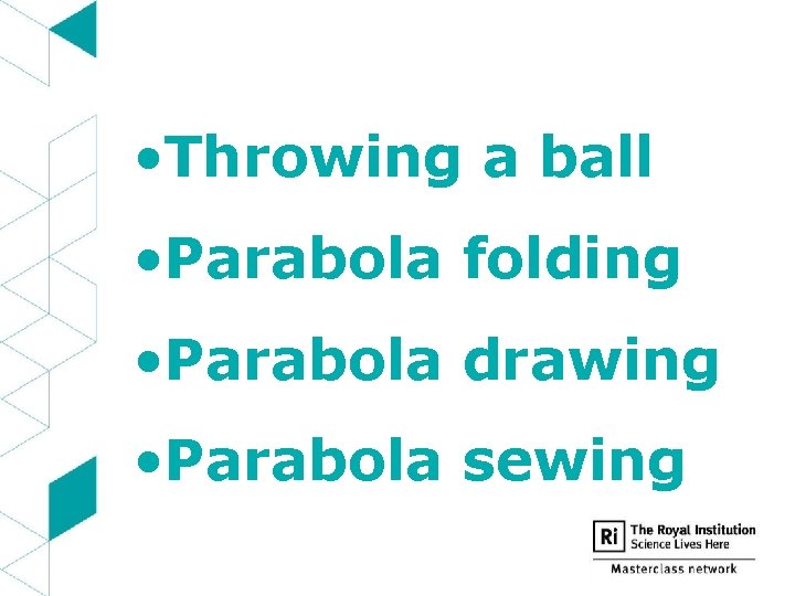  • Throwing a ball • Parabola folding • Parabola drawing • Parabola sewing
