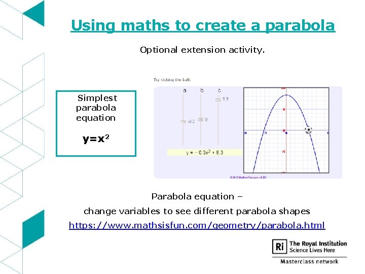 Using maths to create a parabola Optional extension activity. Simplest parabola equation y=x 2