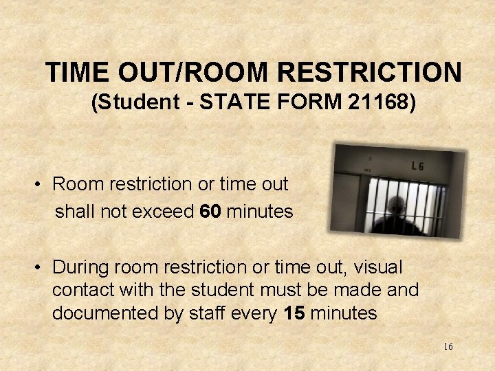 TIME OUT/ROOM RESTRICTION (Student - STATE FORM 21168) • Room restriction or time out