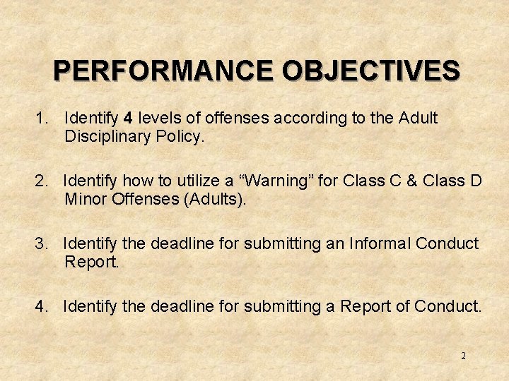 PERFORMANCE OBJECTIVES 1. Identify 4 levels of offenses according to the Adult Disciplinary Policy.