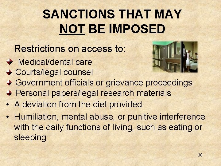 SANCTIONS THAT MAY NOT BE IMPOSED Restrictions on access to: Medical/dental care Courts/legal counsel