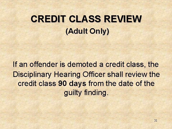 CREDIT CLASS REVIEW (Adult Only) If an offender is demoted a credit class, the