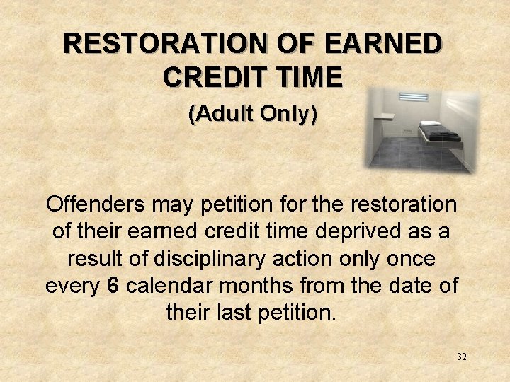 RESTORATION OF EARNED CREDIT TIME (Adult Only) Offenders may petition for the restoration of