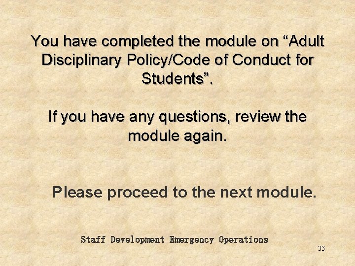 You have completed the module on “Adult Disciplinary Policy/Code of Conduct for Students”. If