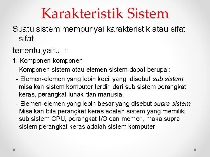 Karakteristik Sistem Suatu sistem mempunyai karakteristik atau sifat tertentu, yaitu : 1. Komponen-komponen Komponen