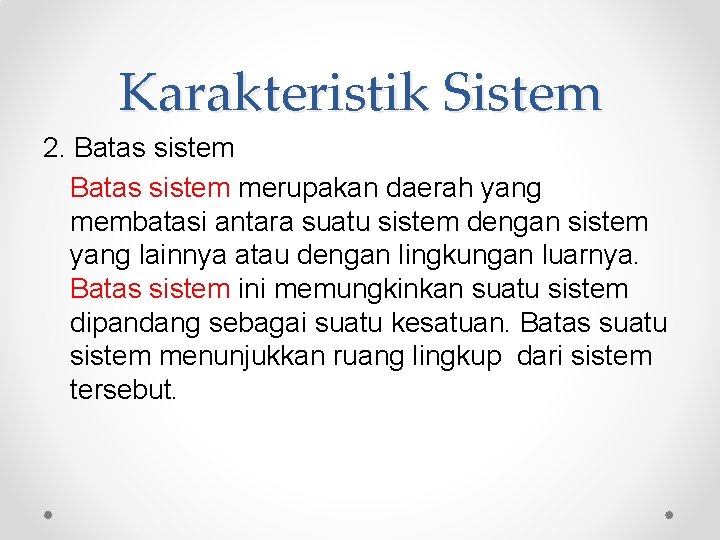 Karakteristik Sistem 2. Batas sistem merupakan daerah yang membatasi antara suatu sistem dengan sistem