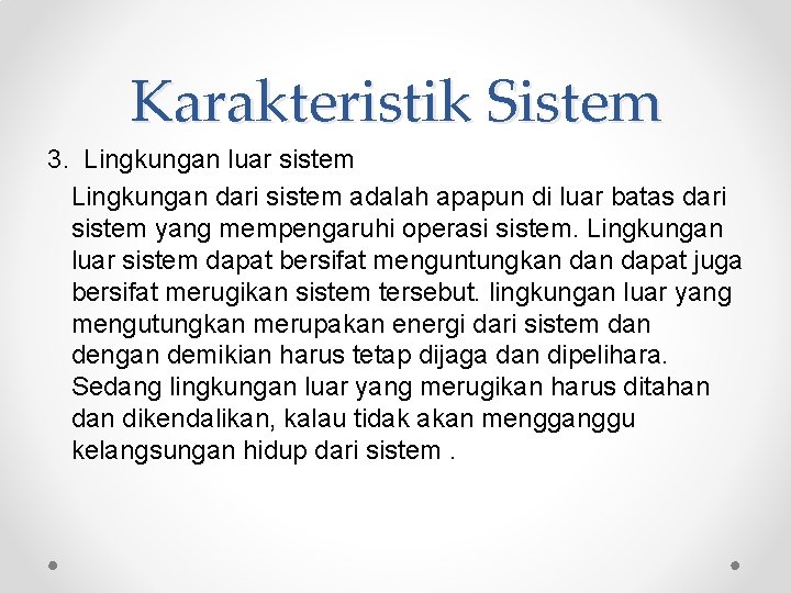 Karakteristik Sistem 3. Lingkungan luar sistem Lingkungan dari sistem adalah apapun di luar batas