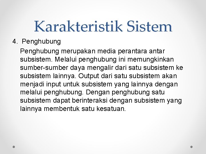 Karakteristik Sistem 4. Penghubung merupakan media perantara antar subsistem. Melalui penghubung ini memungkinkan sumber-sumber