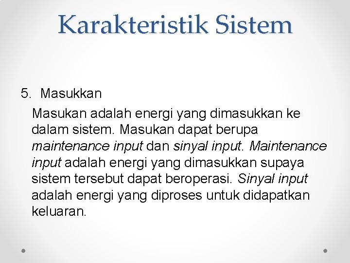 Karakteristik Sistem 5. Masukkan Masukan adalah energi yang dimasukkan ke dalam sistem. Masukan dapat